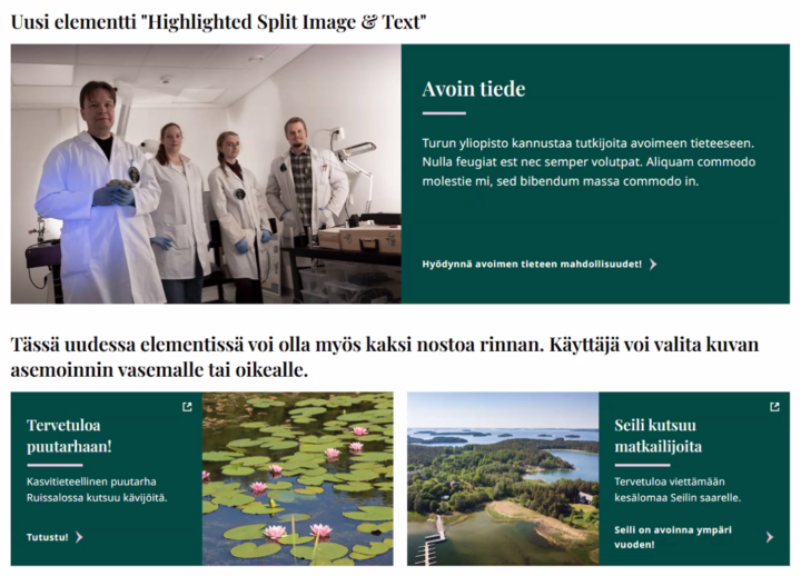Uusi www-sivuston sisältöelementti "Highlighted Split Image&Text", jossa rinnakkain sijoitetut tekstilaatikko ja kuva jakavat tilan tasan 50/50. Uudessa elementissä voi olla myös kaksi nostoa rinnan. 