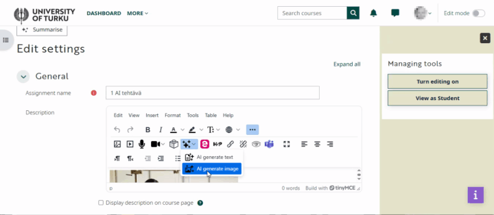 Kuvassa näkyy Moodlen käyttöliittymä. Otsikko on "Edit settings" ja sen alla valikko, jonka otsikko on "General". Sen alla on tekstikenttä, jonka nimi on Assignment name ja tekstikenttää on syötetty "1 AI tehtävä". Sen alla on Description-kenttä, jossa on kenttä tekstin kirjoittamista varten. Tekstieditorissa on työkaluja, kuten muotoilu- ja lisäystoimintoja, joista hiirellä avattuna on valikko, jossa on vaihtoehdot "AI generate text" ja "AI generate image". Sivun oikeassa reunassa on hallintatyökaluja, kuten "Turn editing on" ja "View as Student".