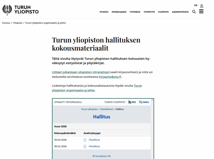 Yliopiston www-sivu, jonka otsikko on Turun yliopiston hallituksen kokousmateriaalit. Sen alla teksti: Tältä sivulta löytyvät Turun yliopiston hallituksen kokousten hyväksytyt esityslistat ja pöytäkirjat. Liitteet julkaistaan yliopiston intranetissä (vaatii kirjautumisen) ja niitä voi tiedustella tarvittaessa osoitteesta kirjaamo@utu.fi. Lisätietoja hallituksesta ja kokousaikatauluista löydät sivulta Turun yliopiston organisaatio ja johto. Alinna listaus pöytäkirjoista, joissa linkit pöytäkirjoihin.