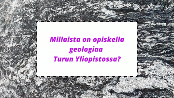 Millaista on opiskella geologiaa Turun yliopistossa?