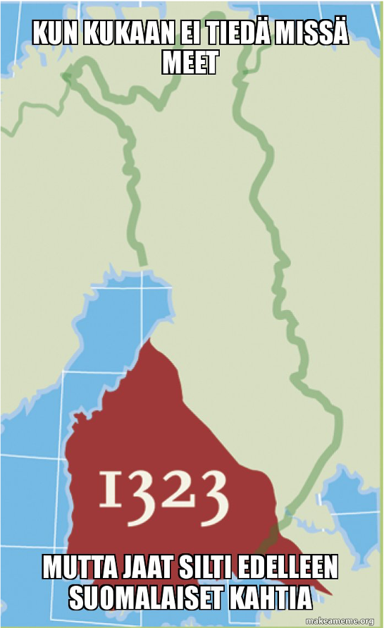 Suomen kartta, johon on merkitty Pähkinäsaaren rauhan raja ja teksti "Kun kukaan ei tiedä missä meet mutta jaat silti edelleen suomalaiset kahtia".